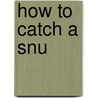 How to Catch a Snu door Timothy Brook
