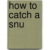 How to Catch a Snu door Timothy Brook