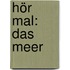 Hör mal: Das Meer
