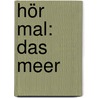 Hör mal: Das Meer by Anne Möller