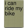 I Can Ride My Bike by Julie Ellis