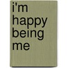 I'm Happy Being Me door Isabel G. Johns