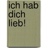 Ich hab dich lieb! door Josephine Collins