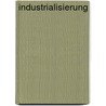 Industrialisierung door Gerhard Henke-Bockschatz