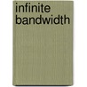 Infinite Bandwidth by Eugene Gan