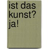 Ist das Kunst? Ja! door Jacky Klein