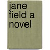 Jane Field A Novel door Mary Eleanor Wilkins Freeman