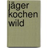 Jäger kochen Wild by Lisa Lensing