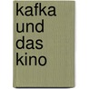 Kafka Und Das Kino by Dany Scholten