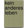 Kein anderes Leben by Angelika Oberauer