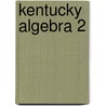 Kentucky Algebra 2 by John A. Carter
