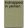 Kidnapped in Yemen door Mary Quin