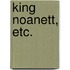 King Noanett, etc.