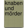 Knaben und Mörder door Herrmann Ungar