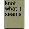 Knot What It Seams door Elizabeth Craig