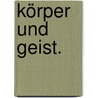 Körper und Geist. door Hermann Scheffler