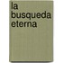 La Busqueda Eterna