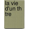 La Vie D'Un Th Tre door Paul Ginisty
