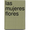 Las Mujeres Flores door Eunice Adorno
