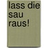 Lass die Sau raus!