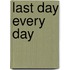 Last Day Every Day