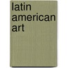 Latin American Art door Books Llc