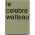 Le Celebre Watteau