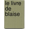 Le Livre de Blaise door Philippe Monnier