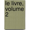 Le Livre, Volume 2 by Anonymous Anonymous