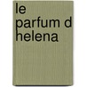 Le Parfum D Helena door R. Mille