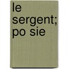 Le Sergent; Po Sie by Paul D. Roul de