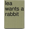 Lea Wants a Rabbit by Jay Dale