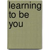 Learning to Be You door David Swanson