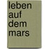 Leben auf dem Mars