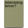 Lebenslang Lehrer? door Thomas Unruh