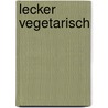 Lecker Vegetarisch door Mirko Reeh