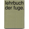 Lehrbuch der Fuge. door Ernst Friedrich Richter