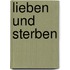 Lieben und Sterben