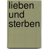 Lieben und Sterben door John Retcliffe