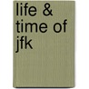 Life & Time Of Jfk door Therlee Gipson