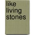 Like Living Stones