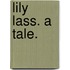 Lily Lass. A tale.