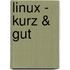 Linux - kurz & gut