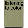 Listening to Color by Anne Mckeithen