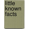 Little Known Facts door Elizabeth Van Itallie