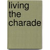 Living the Charade door Michelle Conder
