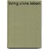 Living.Vivre.Leben