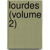 Lourdes (Volume 2) door Émile Zola