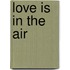 Love Is in the Air