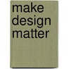 Make Design Matter door David Carlson